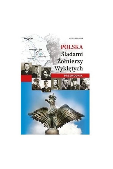 Polska. Śladami Żołnierzy Wyklętych. Przewodnik