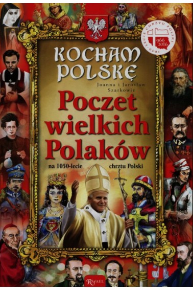 KOCHAM POLSKĘ POCZET WIELKICH POLAKÓW