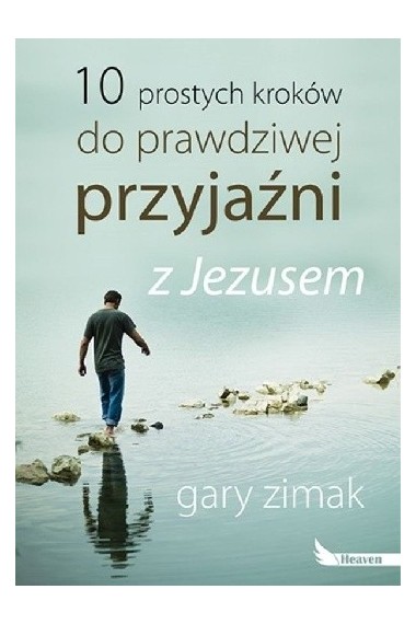 10 prostych kroków do prawdziwej przyjaźni z Jezus