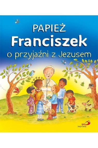 Papież Franciszek o przyjaźni z Jezusem