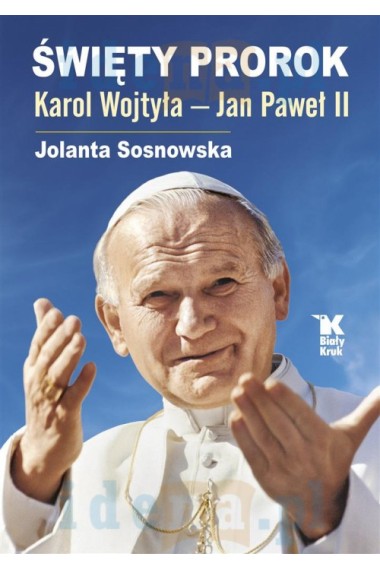 Święty Prorok. Karol Wojtyła - Jan Paweł II