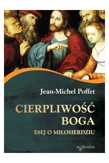 Cierpliwość Boga Esej o miłosierdziu