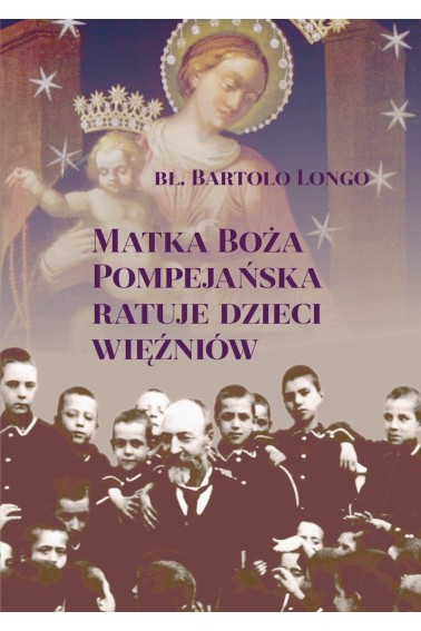 Matka Boża Pompejańska ratuje dzieci więźniów