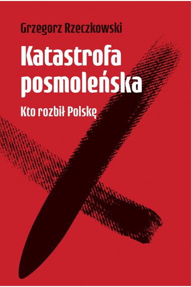 Katastrofa posmoleńska Kto rozbił Polskę