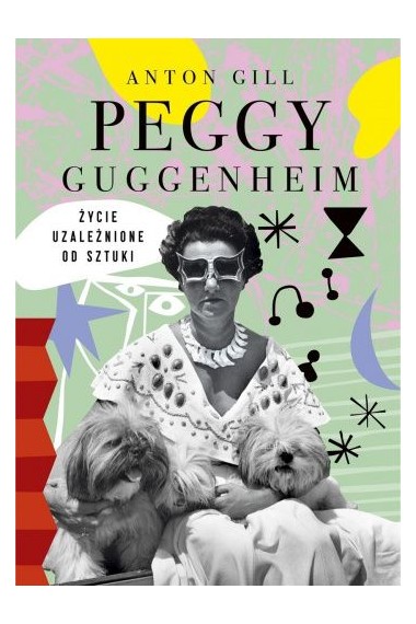 Peggy Guggenheim. Życie uzależnione od sztuki