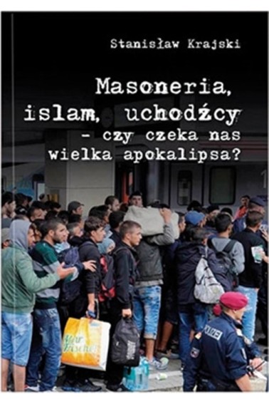 Masoneria islam uchodźcy czy czeka nas wielka 