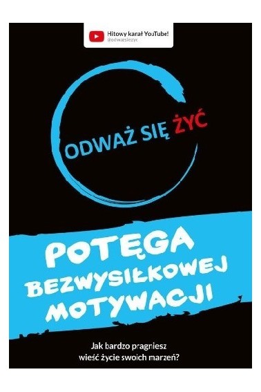 Odważ się żyć Potęga bezwysiłkowej motywacji