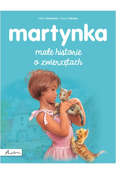 Martynka. Małe historie o zwierzętach