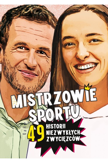 Mistrzowie sportu. 49 historii niezwykłych...