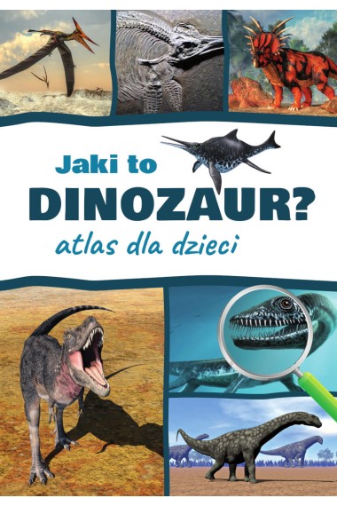 Atlas dla dzieci. Jaki to dinozaur?