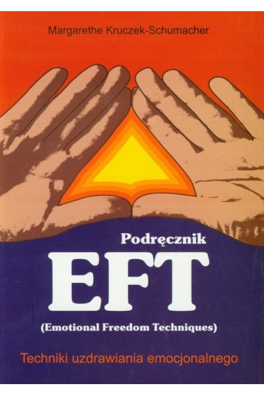 PODRĘCZNIK EFT - TECHNIKI UZDRAWIANIA EMOCJONALNEG