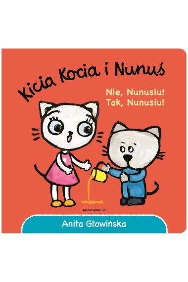 Kicia Kocia i Nunuś. Nie, Nunusiu! Tak, Nunusiu!