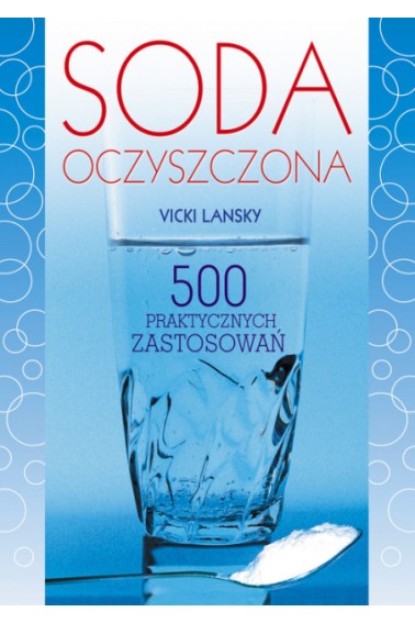 Soda oczyszczona 500 praktycznych zastosowań