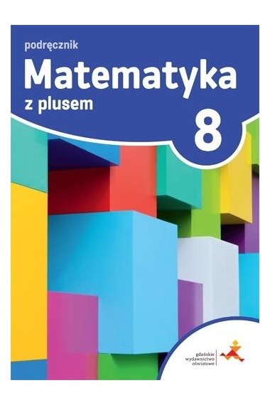 MATEMATYKA Z PLUSEM KL.8 PODRĘCZNIK