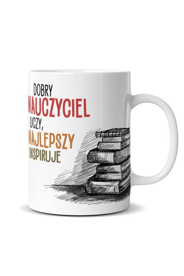 Kubek Dobry nauczyciel uczy, najlepszy inspiruje