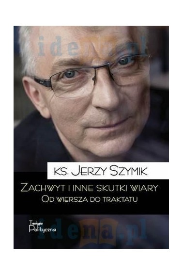 Zachwyt i inne skutki wiary.Od wiersza do traktatu