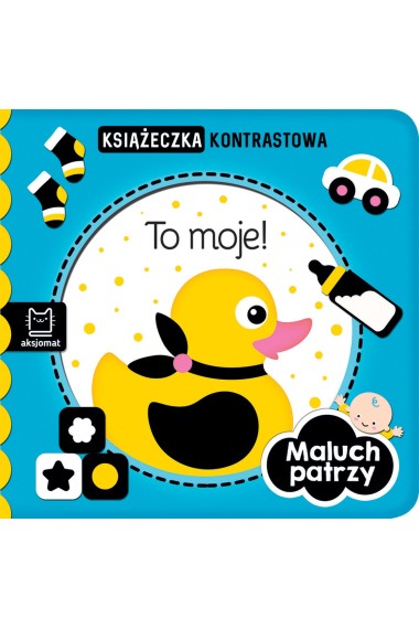 Maluch patrzy. To moje! Książeczka kontrastowa