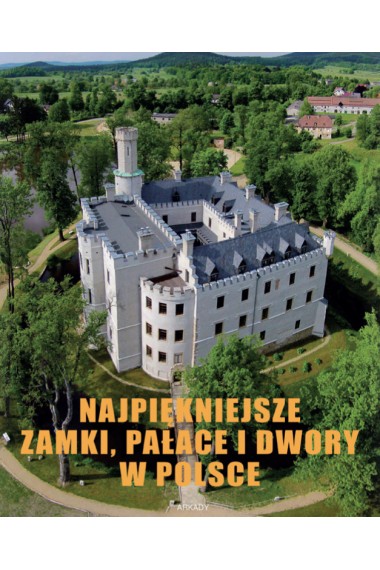 Najpiękniejsze zamki pałace i dwory w Polsce