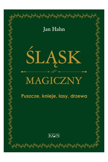 Śląsk magiczny Puszcze, knieje, lasy, drzewa