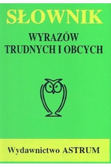 Słownik wyrazów trudnych i obcych Astrum