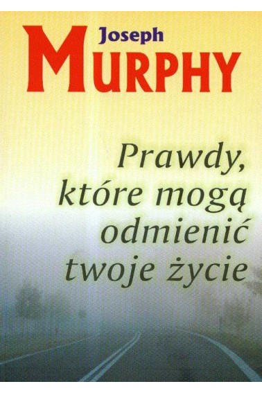 PRAWDY,KTÓRE MOGĄ ODMIENIĆ TWOJE ŻYCIE - MURPHY