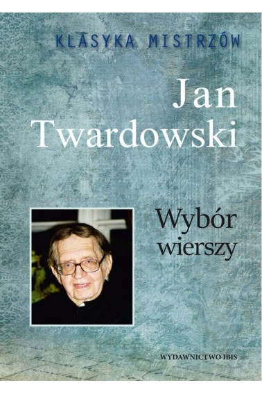 Klasyka Mistrzów Wybór wierszy Jan Twardowski