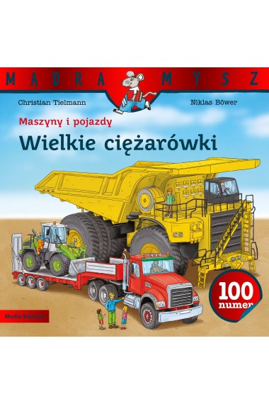 Mądra Mysz. Maszyny i pojazdy. Wielkie ciężarówki