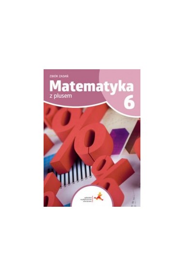 Matematyka SP 6 Z Plusem Zbiór zadań GWO