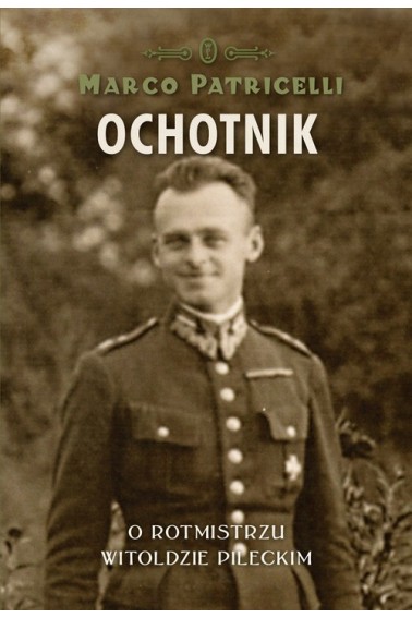 Ochotnik O rotmistrzu Witoldzie Pileckim