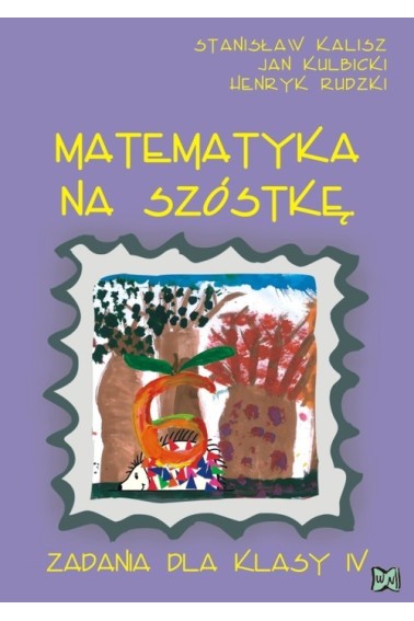 Matematyka na szóstkę Zadania dla klasy 4 SP