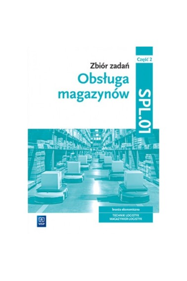 Obsługa magazynów.Kwal. SPL.01. zb. zad. cz.2