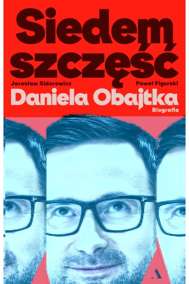 Siedem szczęść Daniela Obajtka. Biografia