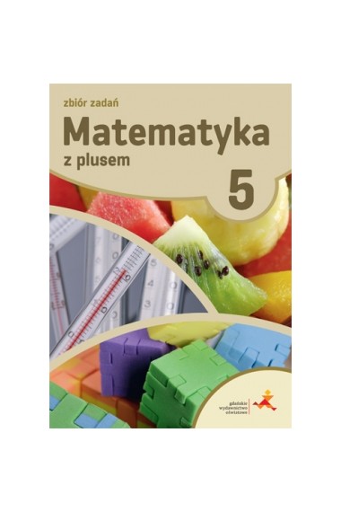 MATEMATYKA Z PLUSEM 5 ZBIÓR ZADAŃ 2018