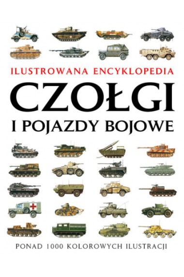 Czołgi i pojazdy bojowe Ilustrowana encyklopedia