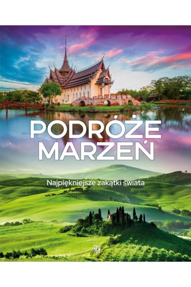 Podróże marzeń. Najpiękniejsze zakątki świata