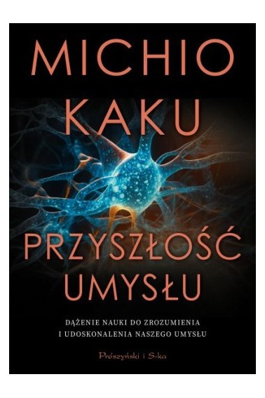 Przyszłość umysłu. Dążenie nauki do zrozumienia...