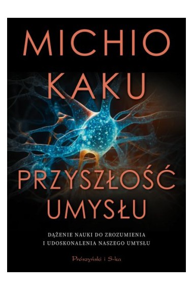 Przyszłość umysłu. Dążenie nauki do zrozumienia...