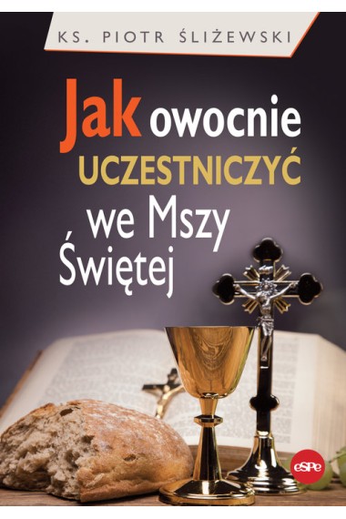 Jak owocnie uczestniczyć we Mszy Świętej