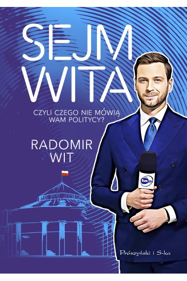 Sejm Wita. Czyli czego nie mówią wam politycy?