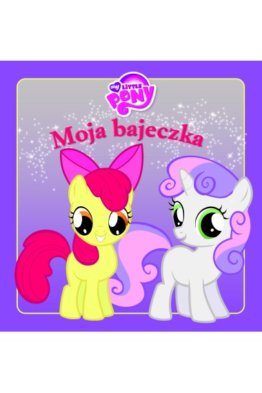 Moja bajeczka My Little Pony 