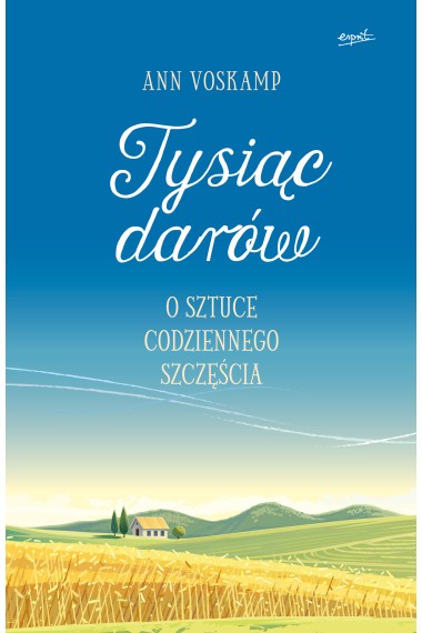 Tysiąc darów O sztuce codziennego szczęśc 