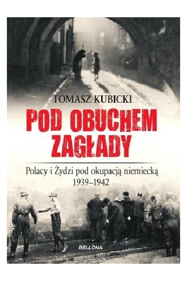 Pod obuchem zagłady. Polacy i Żydzi pod 