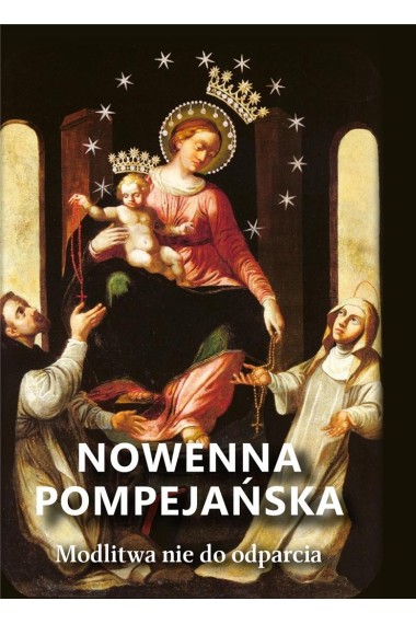 Nowenna pompejańska Modlitwa nie do odparcia 