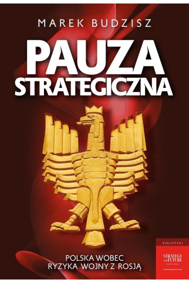 Pauza strategiczna. Polska wobec ryzyka wojny....