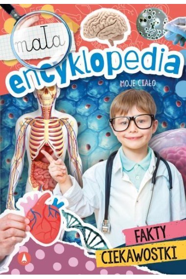 Mała encyklopedia. Moje ciało