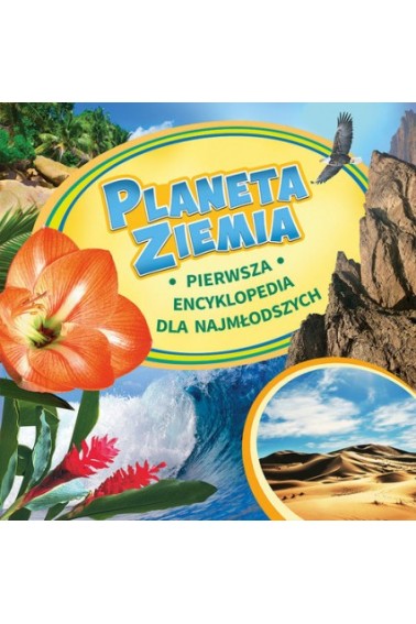 Planeta ziemia Pierwsza encyklopedia dla najmłodsz