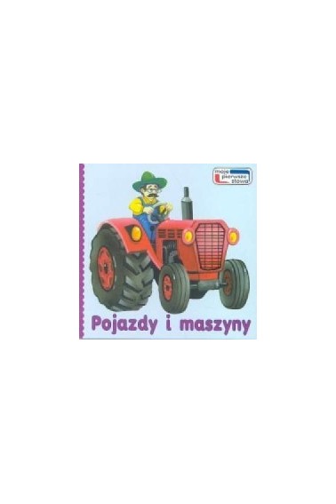 Moje pierwsze słowa Pojazdy i maszyny