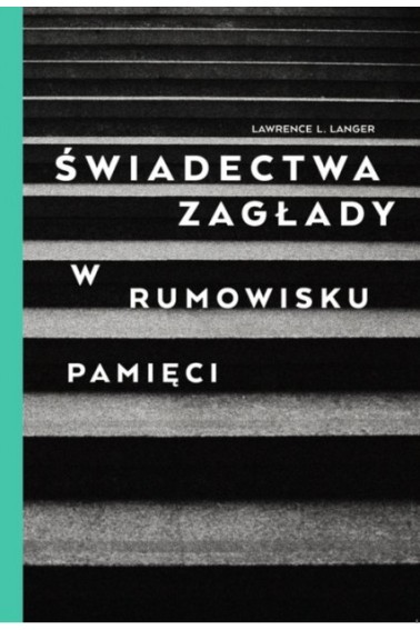 Świadectwa Zagłady. W rumowisku pamięci 