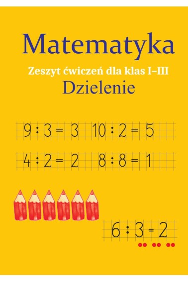 Matematyka. Dzielenie. Zeszyt ćwiczeń SP 1-3