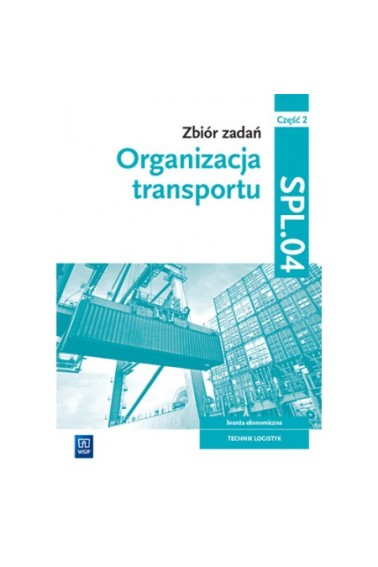 Organizacja transportu. Kwal.SPL.04. zb. zad. cz.2